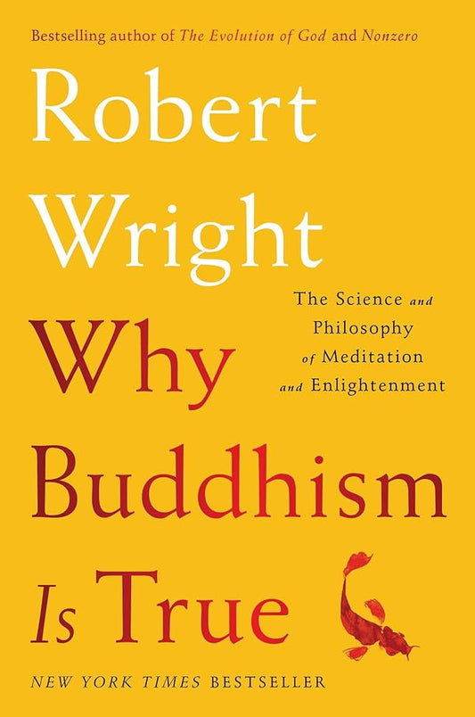 Why Buddhism is True by Robert Wright – explores how meditation and Buddhist philosophy align with modern science and psychology.
