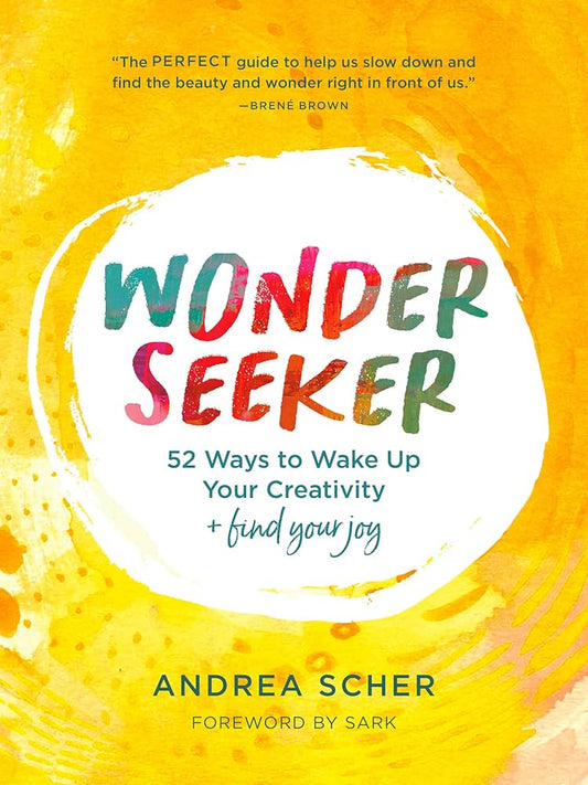 Wonder Seeker by Andrea Scher – 52 creative prompts to ignite your imagination and embrace more joy.
