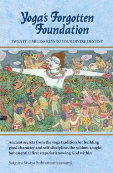 Yoga's Forgotten Foundation by Sivaya Subramuniyaswami – explores twenty timeless keys to spiritual growth and divine destiny.
