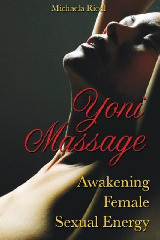 Yoni Massage by Michaela Riedl – practical guide to awakening feminine sexual energy through mindful touch and intimacy.

