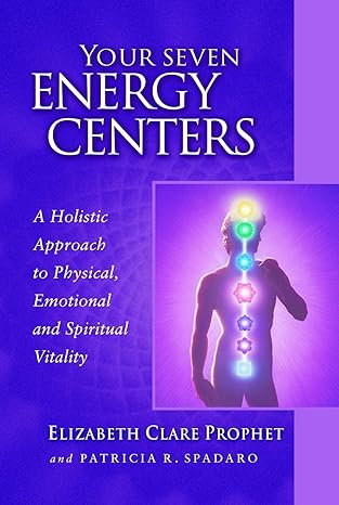 Your Seven Energy Centers by Elizabeth Clare Prophet – guide to chakra healing with meditations, affirmations & holistic vitality practices.
