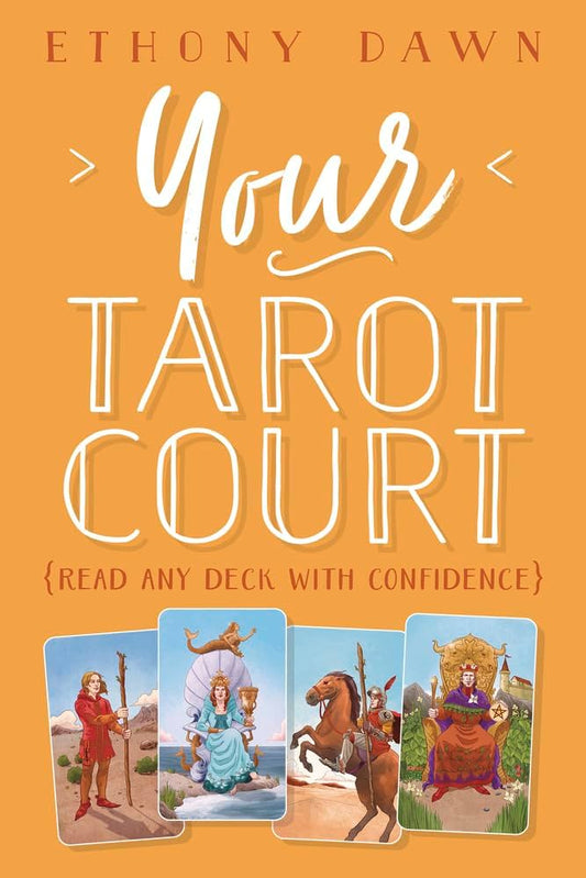 Your Tarot Court by Ethony Dawn – guide to understanding tarot court cards with confidence.
