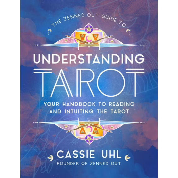 The Zenned Out Guide to Understanding Tarot by Cassie Uhl – a handbook for learning to read and intuitively interpret tarot.
