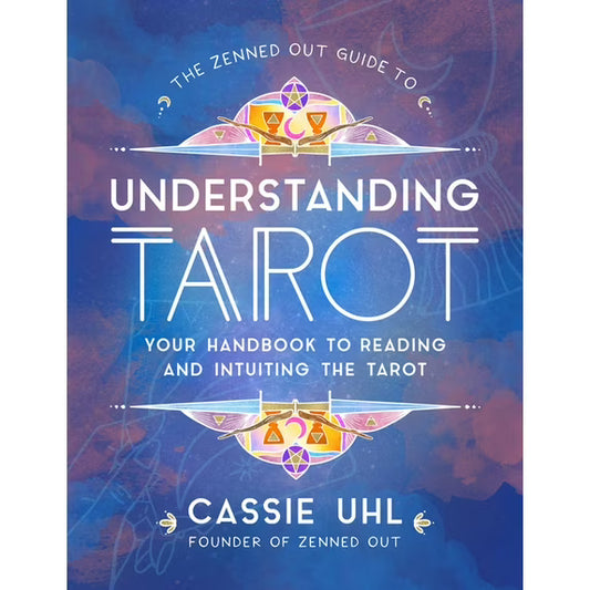 The Zenned Out Guide to Understanding Tarot by Cassie Uhl – a handbook for learning to read and intuitively interpret tarot.
